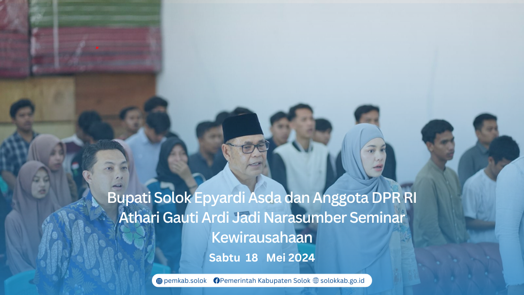 Bupati Solok Epyardi Asda dan Anggota DPR RI Athari Gauti Ardi Jadi Narasumber Seminar Kewirausahaan