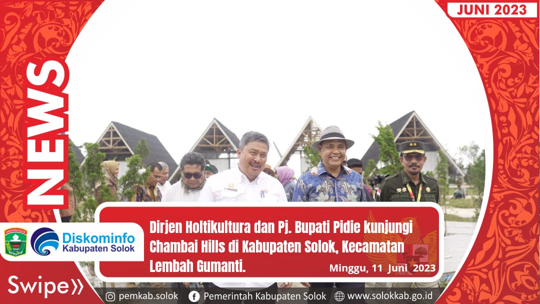   Dirjen Holtikultura dan Pj. Bupati Pidie kunjungi Chambai Hills di Kabupaten Solok, Kecamatan Lembah Gumanti. 