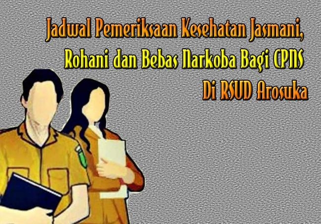 Jadwal Pemeriksaan Kesehatan Jasmani, Rohani dan Bebas Narkoba Bagi CPNS Di RSUD Arosuka