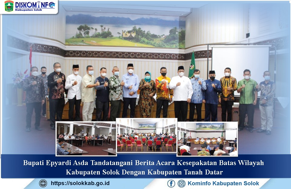 Bupati Epyardi Asda Tandatangani Berita Acara Kesepakatan Batas Wilayah  Kabupaten Solok Dengan Kabupaten Tanah Datar
