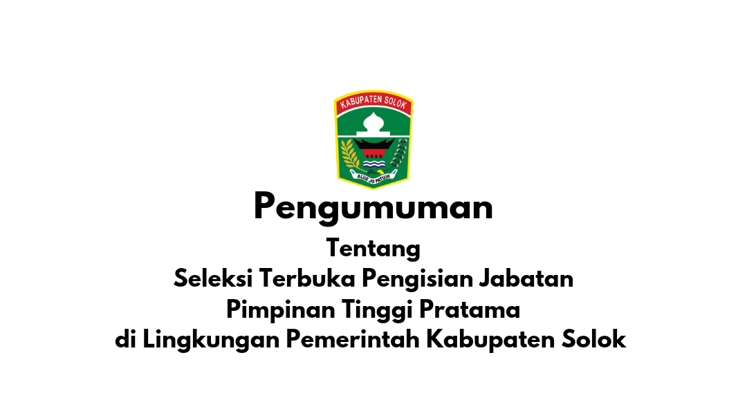 Pengumuman Tentang Seleksi Terbuka Pengisian Jabatan Pimpinan Tinggi Pratama di Lingkungan Pemerintah Kabupaten Solok 