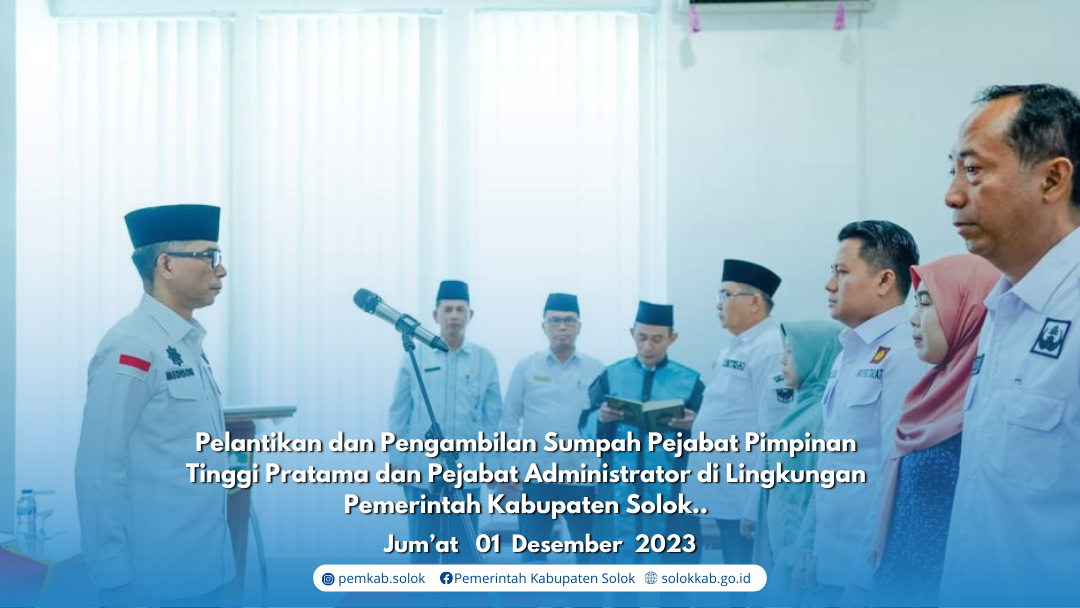 Pelantikan dan Pengambilan Sumpah Pejabat Pimpinan Tinggi Pratama dan Pejabat Administrator di Lingkungan Pemerintah Kabupaten Solok.
