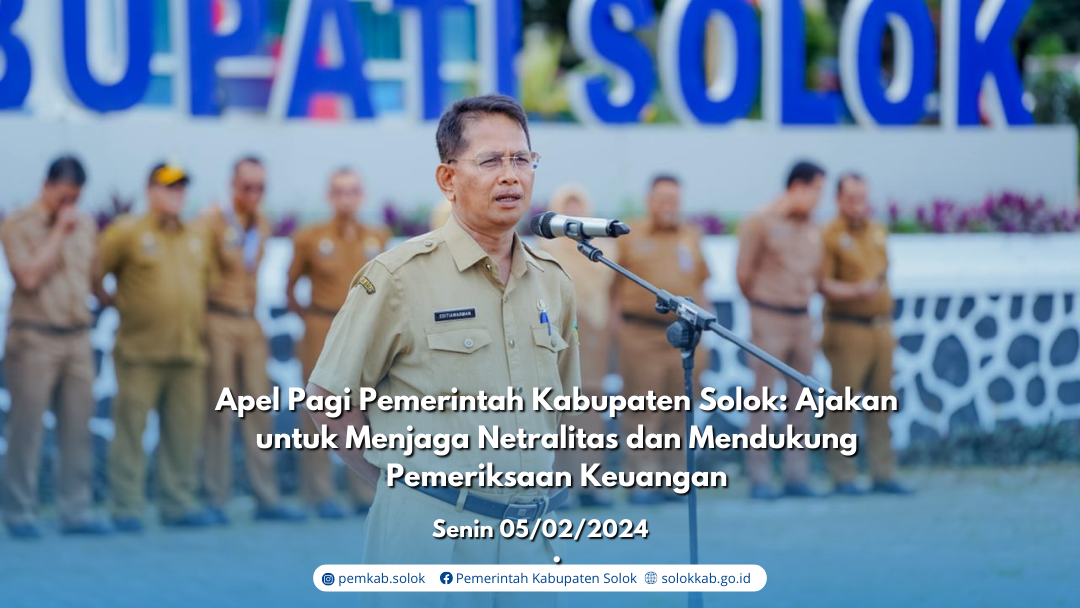 Apel Pagi Pemerintah Kabupaten Solok: Ajakan untuk Menjaga Netralitas dan Mendukung Pemeriksaan Keuangan