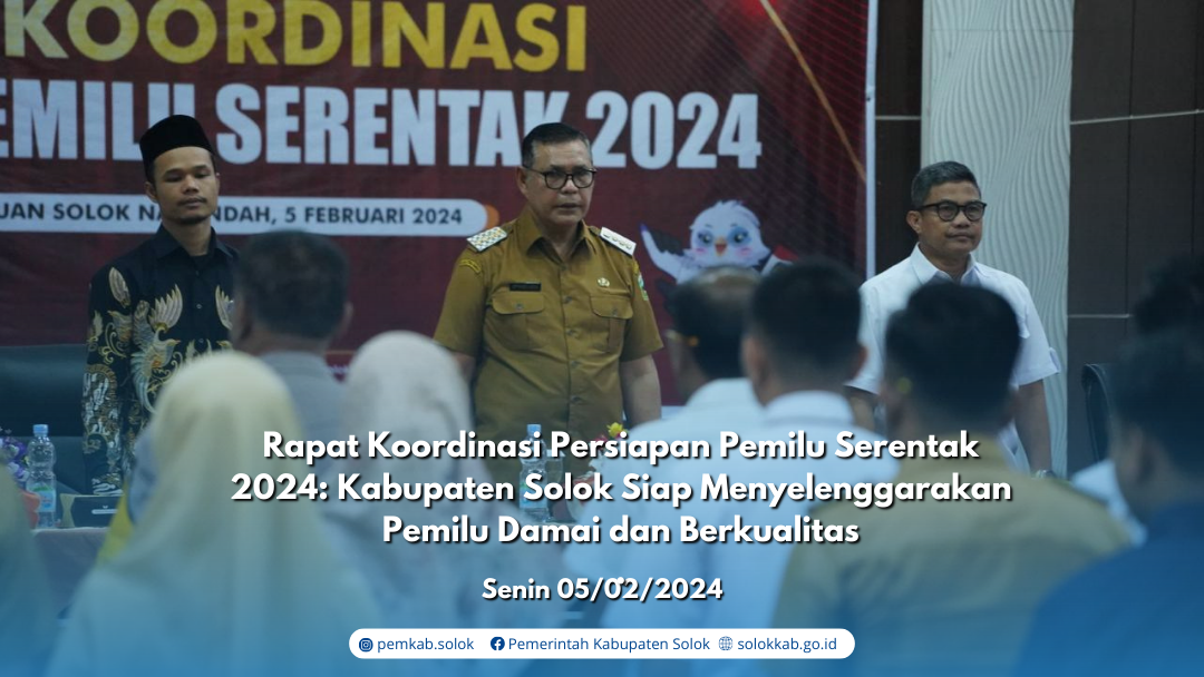Rapat Koordinasi Persiapan Pemilu Serentak 2024: Kabupaten Solok Siap Menyelenggarakan Pemilu Damai dan Berkualitas