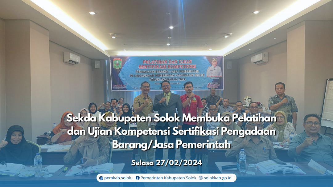 Sekda Kabupaten Solok membuka Pelatihan dan Ujian Kompetensi Sertifikasi Pengadaan Barang/Jasa Pemerintah.