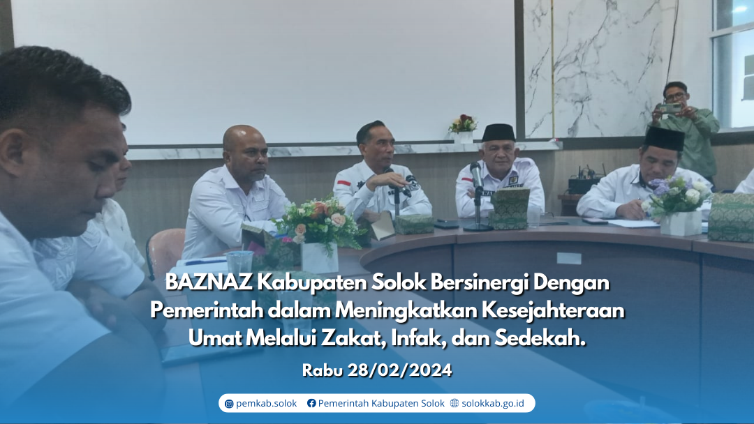 BAZNAZ Kabupaten Solok Bersinergi dengan Pemerintah dalam Meningkatkan Kesejahteraan Umat Melalui Zakat, Infak, dan Sedekah. 