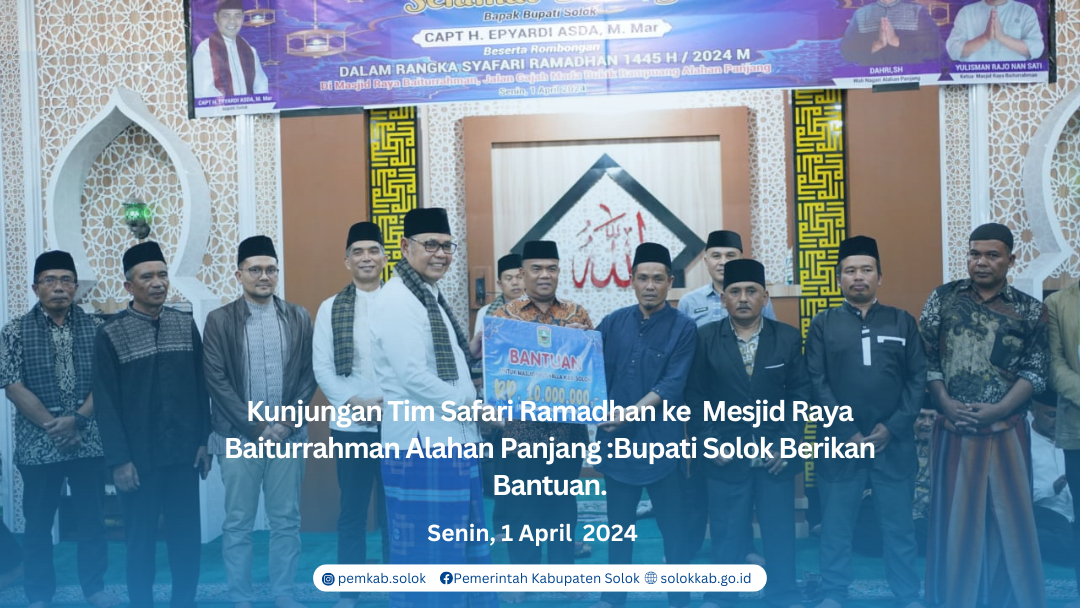 Kunjungan Tim Safari Ramadhan ke  Mesjid Raya Baiturrahman Alahan Panjang :Bupati Solok Berikan Bantuan.