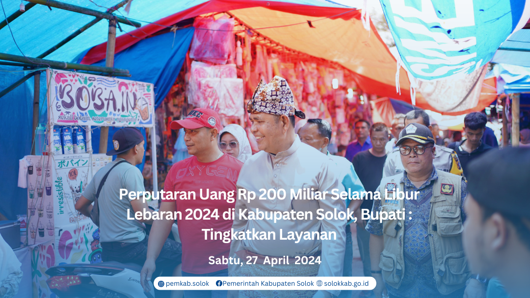 Perputaran Uang Rp 200 Miliar Selama Libur Lebaran 2024 di Kabupaten Solok, Bupati : Tingkatkan Layanan