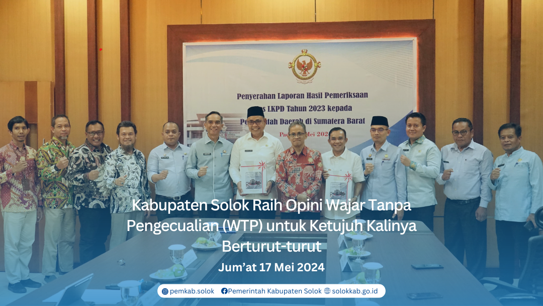 Kabupaten Solok Raih Opini Wajar Tanpa Pengecualian (WTP) untuk Ketujuh Kalinya Berturut-turut
